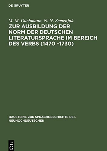 Zur Ausbildung der Norm der deutschen Literatursprache ¿m Bereich des Verbs (1470 ¿1730): Tempus und Modus