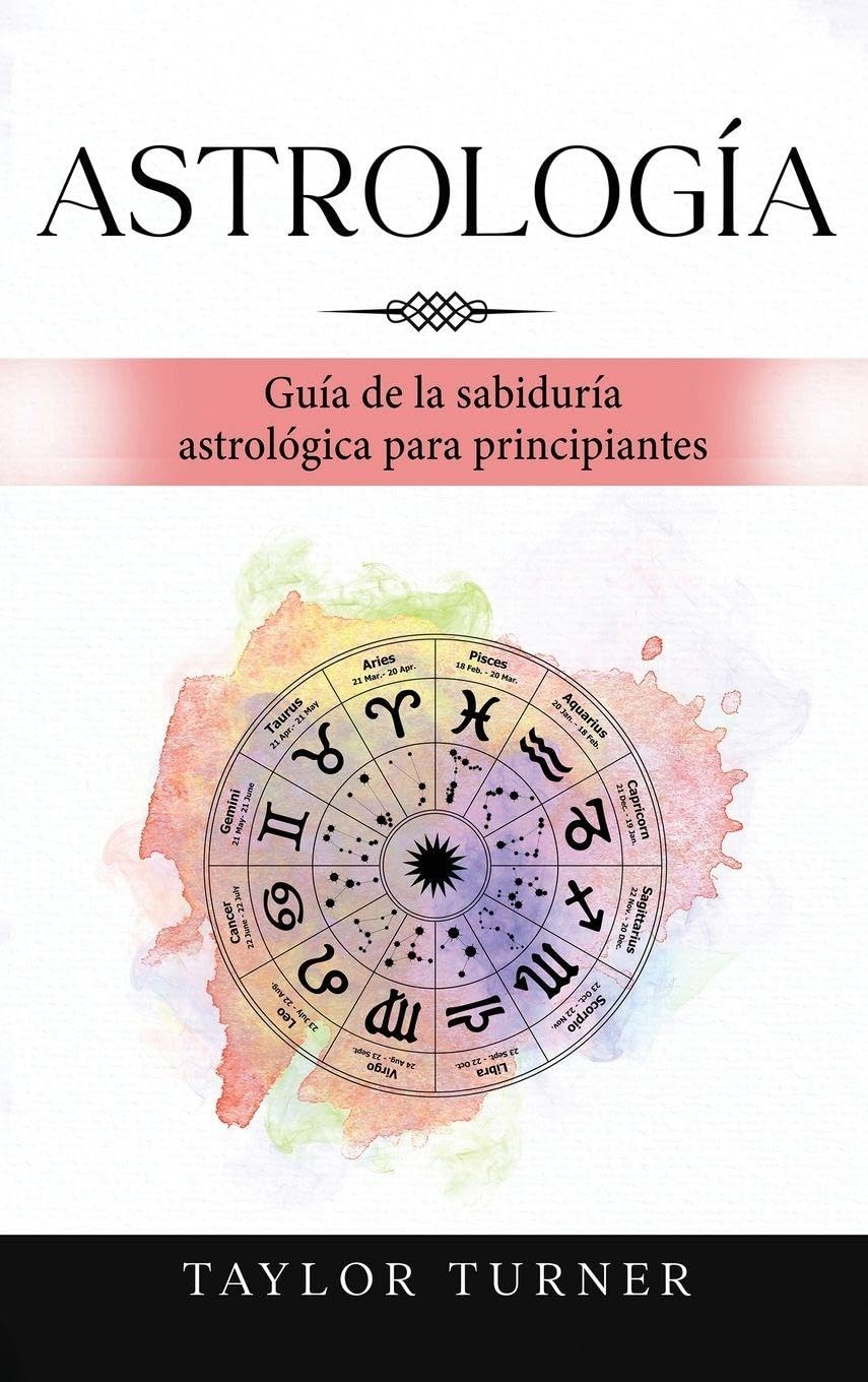 Astrología: Guía de la sabiduría astrológica para principiantes
