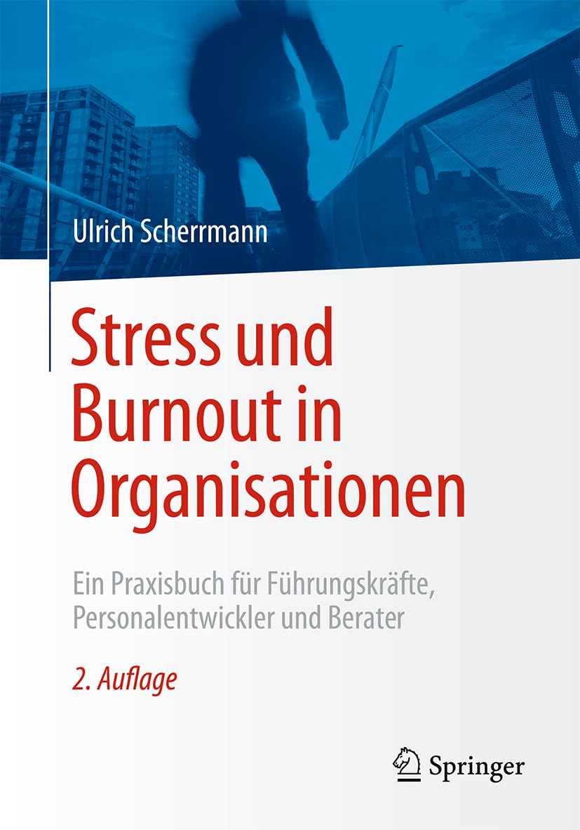 Stress Und Burnout in Organisationen: Ein Praxisbuch Für Führungskräfte, Personalentwickler Und Berater