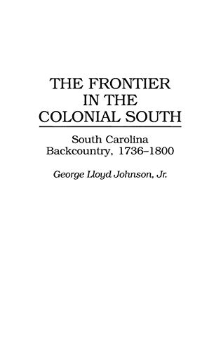 The Frontier in the Colonial South: South Carolina Backcountry, 1736-1800 (Contributions in American History)