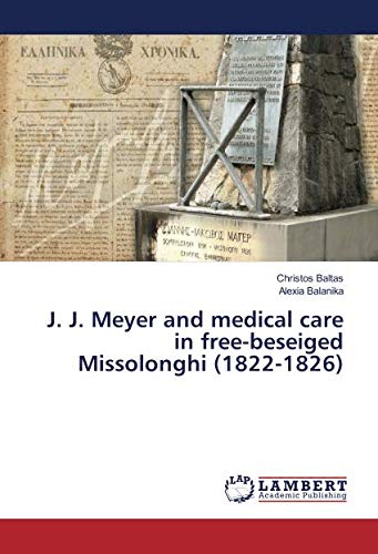 J. J. Meyer and medical care in free-beseiged Missolonghi (1822-1826)
