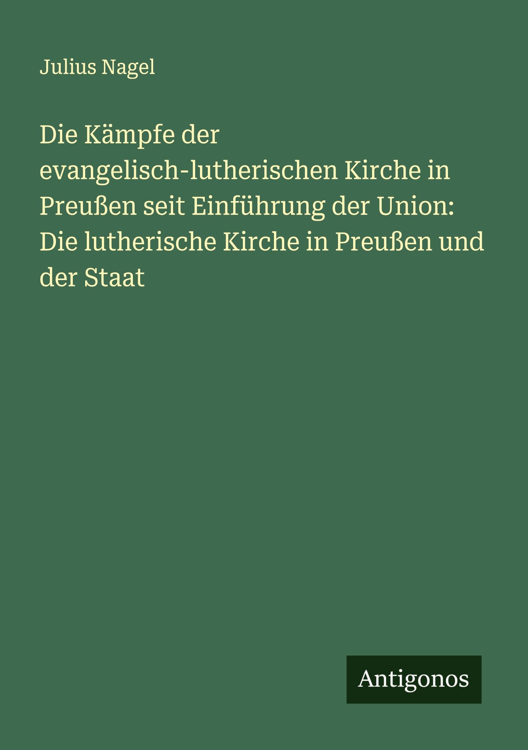 Die Kämpfe der evangelisch-lutherischen Kirche in Preußen seit Einführung der Union: Die lutherische Kirche in Preußen und der Staat