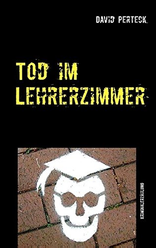 Tod im Lehrerzimmer: Kriminalerzählung