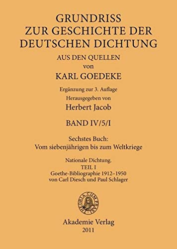 Sechstes Buch: Vom siebenjährigen bis zum Weltkriege: Nationale Dichtung. Goethe-Bibliographie 1912–1950 von Carl Diesch und Paul Schlager (Karl ... deutschen Dichtung aus den Quellen. Band IV)