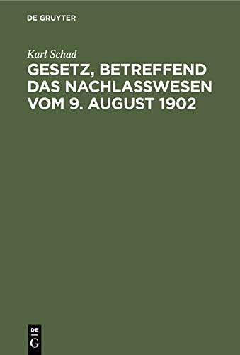 Gesetz, betreffend das Nachlaßwesen vom 9. August 1902: Nebst den §§ 86–99 des Reichsgesetzes über die Angelegenheiten der freiwilligen Gerichtsbarkeit vom 17. Mai 1898