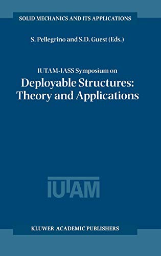 IUTAM-IASS Symposium on Deployable Structures: Theory and Applications: Proceedings of the IUTAM Symposium held in Cambridge, U.K., 6–9 September 1998 ... Mechanics and Its Applications, 80, Band 80)