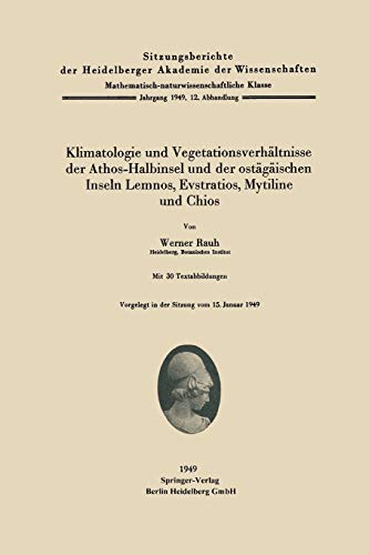 Klimatologie und Vegetationsverhältnisse der Athos-Halbinsel und der ostägäischen Inseln Lemnos, Evstratios, Mytiline und Chios (Sitzungsberichte der ... Akademie der Wissenschaften, 1949 / 12)