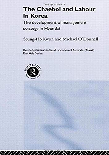 The Cheabol and Labour in Korea: The Development of Management Strategy in Hyundai (Routledge/Asian Studies Association of Australia (Asaa) East)