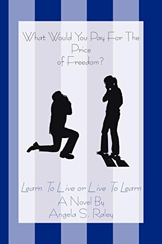What Would You Pay For The Price of Freedom?: Learn To Live or Live To Learn