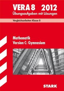 Vergleichsarbeiten VERA 8. Klasse Mathematik Version C: Gymnasium 2012; Übungsaufgaben mit Lösungen