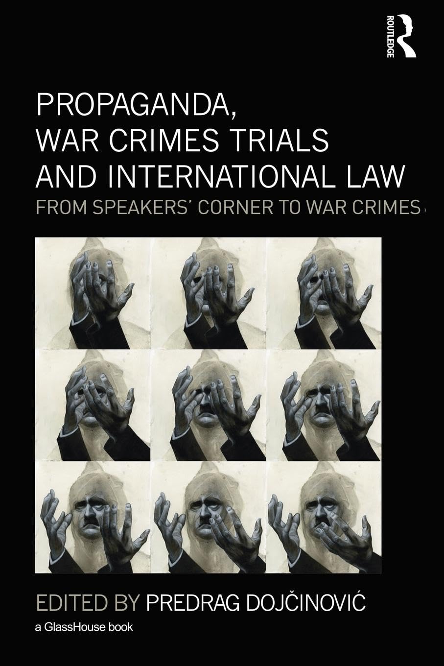 Propaganda, War Crimes Trials and International Law: From Speakers' Corner to War Crimes