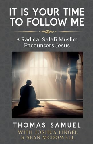 It Is Your Time To Follow Me: A Radical Salafi Muslim Encounters Jesus
