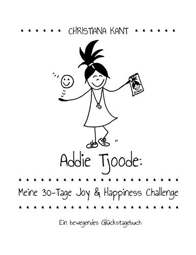 Addie Tjoode: Meine 30-Tage Joy und Happiness Challenge: Ein bewegendes Glückstagebuch