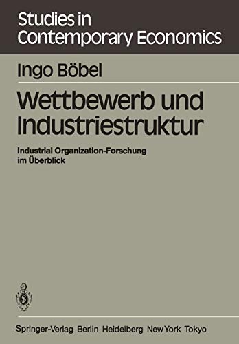 Wettbewerb und Industriestruktur: Industrial Organization-Forschung im Überblick (Studies in Contemporary Economics (6), Band 6)