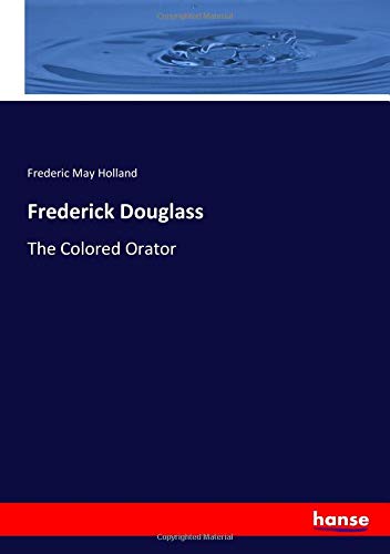 Frederick Douglass: The Colored Orator
