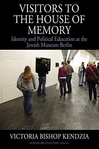 Visitors to the House of Memory: Identity and Political Education at the Jewish Museum Berlin (Museums and Collections, Band 9)