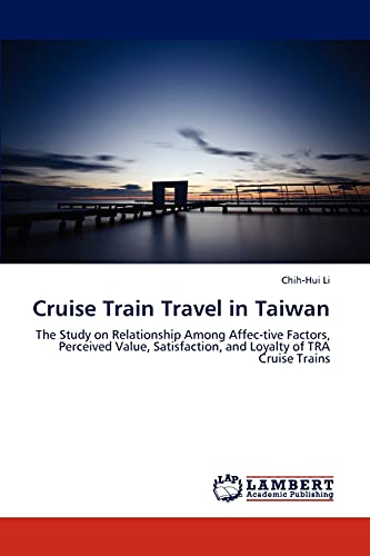 Cruise Train Travel in Taiwan: The Study on Relationship Among Affec-tive Factors, Perceived Value, Satisfaction, and Loyalty of TRA Cruise Trains