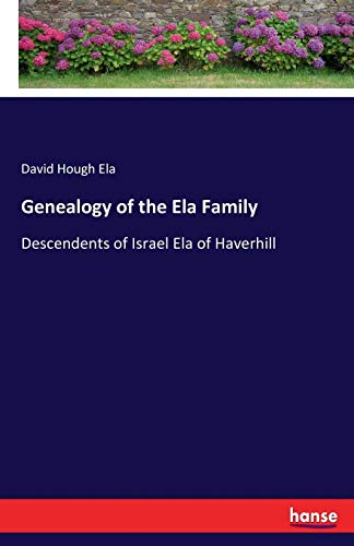 Genealogy of the Ela Family: Descendents of Israel Ela of Haverhill