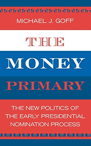 The Money Primary: The New Politics of the Early Presidential Nomination Process