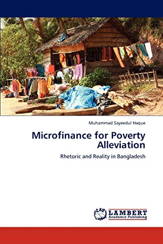 Microfinance for Poverty Alleviation: Rhetoric and Reality in Bangladesh