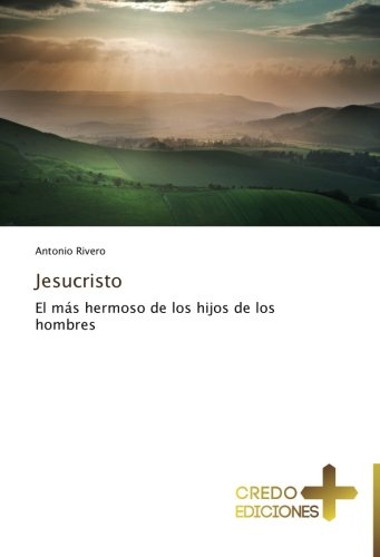 Jesucristo: El más hermoso de los hijos de los hombres