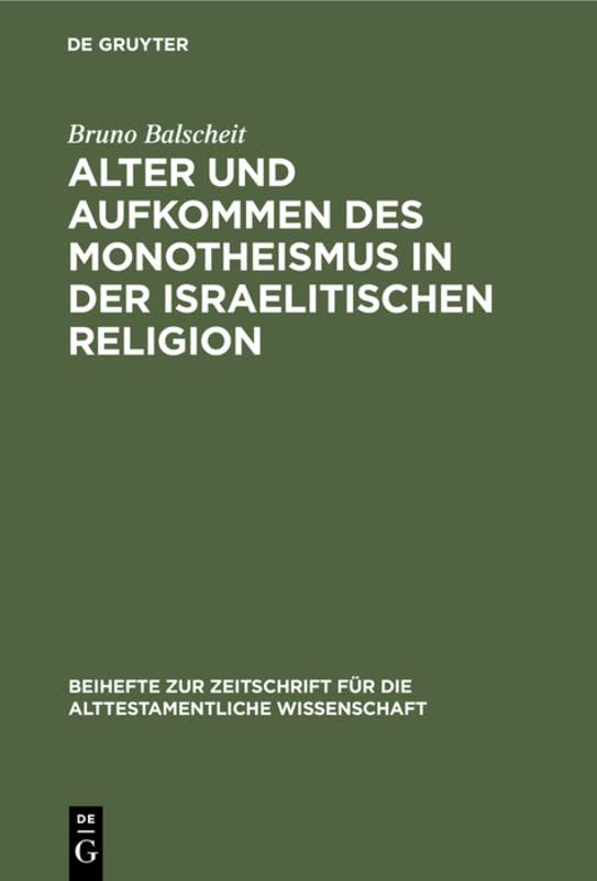 Alter und Aufkommen des Monotheismus in der israelitischen Religion (Beihefte zur Zeitschrift für die alttestamentliche Wissenschaft, 69, Band 69)