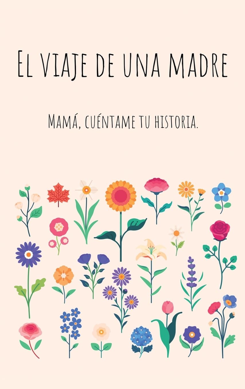 El viaje de una madre (Tapa dura): Mamá, Quiero Escuchar tu Historia
