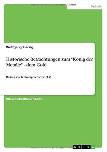 Historische Betrachtungen zum König der Metalle - dem Gold: Beitrag zur Technikgeschichte (14)