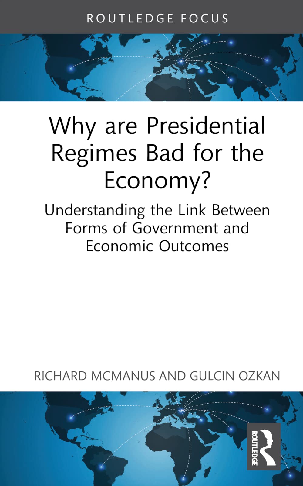 Why are Presidential Regimes Bad for the Economy?: Understanding the Link Between Forms of Government and Economic Outcomes (Routledge Frontiers of Political Economy)