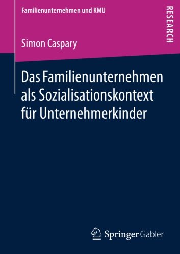 Das Familienunternehmen als Sozialisationskontext für Unternehmerkinder (Familienunternehmen und KMU)