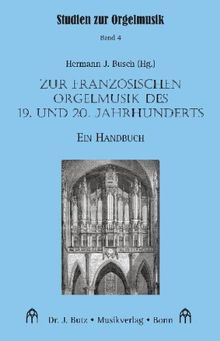 Zur französischen Orgelmusik des 19. und 20. Jahrhunderts: Ein Handbuch