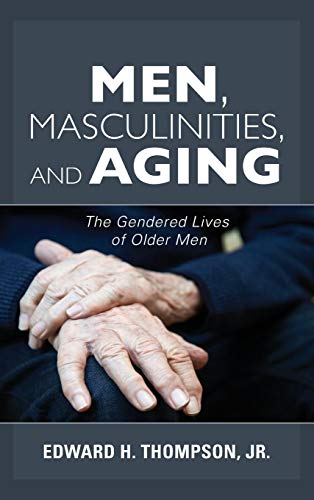 Men, Masculinities, and Aging: The Gendered Lives of Older Men (Diversity and Aging)