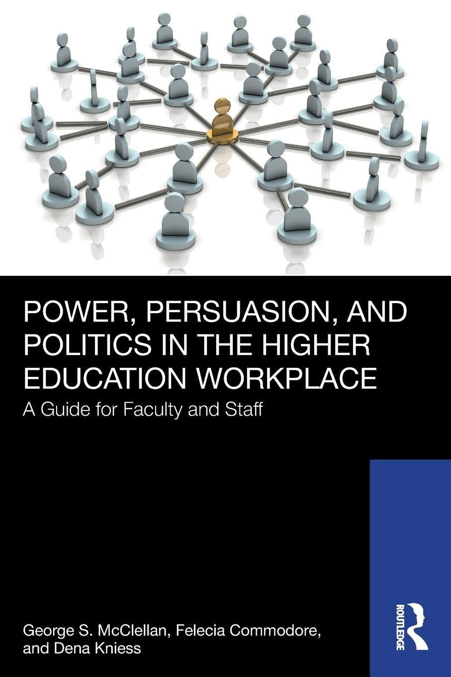Power, Persuasion, and Politics in the Higher Education Workplace: A Guide for Faculty and Staff
