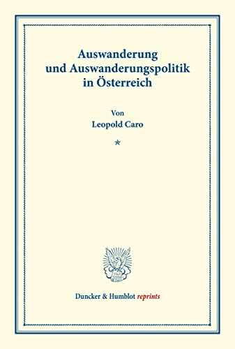 Auswanderung und Auswanderungspolitik in Österreich.: Im Auftrag des Vereins für Socialpolitik herausgegeben. (Schriften des Vereins für Socialpolitik 131). (Duncker & Humblot reprints)