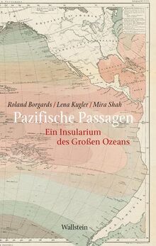 Pazifische Passagen: Ein Insularium des Großen Ozeans