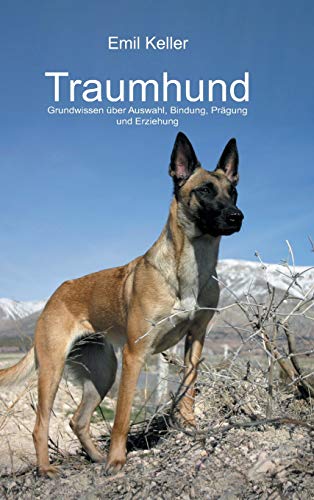 Traumhund: Grundwissen über Auswahl, Bindung, Prägung und Erziehung