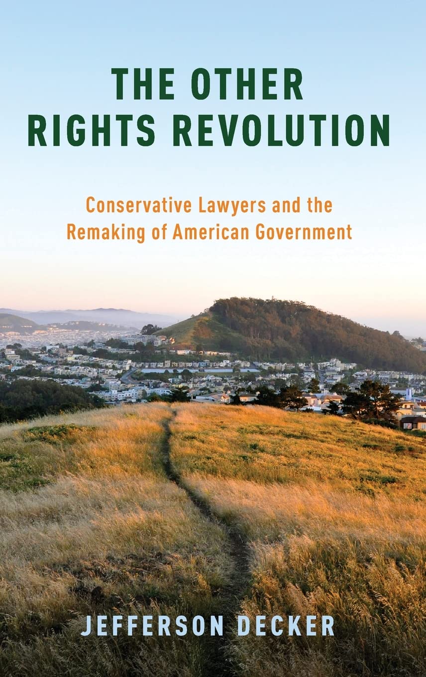 The Other Rights Revolution: Conservative Lawyers and the Remaking of American Government (Studies in Postwar American Political Development)