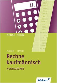 Rechne kaufmännisch: Kurzausgabe: Schülerbuch, 4., aktualisierte Auflage, 2011: Gekürzte Ausgabe in einem Band von Kruse, Ludwig, Heun, Heinrich | Buch | Zustand gut