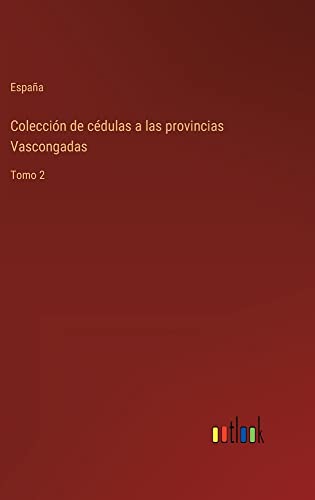 Colección de cédulas a las provincias Vascongadas: Tomo 2