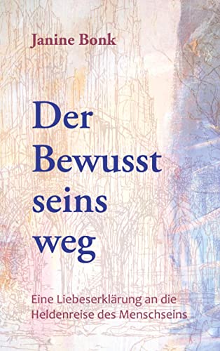 Der Bewusstseinsweg: Eine Liebeserklärung an die Heldenreise des Menschseins