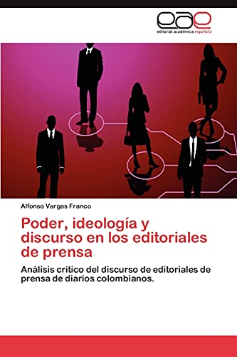 Poder, ideología y discurso en los editoriales de prensa: Análisis crítico del discurso de editoriales de prensa de diarios colombianos.