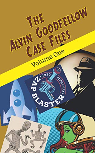 The Alvin Goodfellow Case Files: Volume One