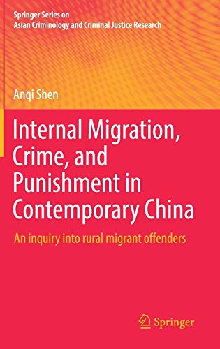 Internal Migration, Crime, and Punishment in Contemporary China: An inquiry into rural migrant offenders (Springer Series on Asian Criminology and Criminal Justice Research)