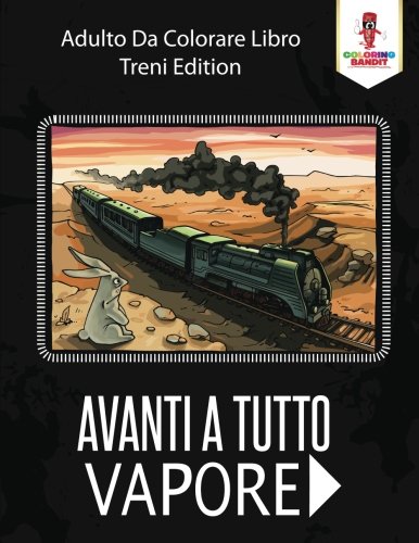 Avanti A Tutto Vapore: Adulto Da Colorare Libro Treni Edition