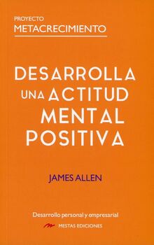 Desarrolla una Actitud Mental Positiva (Proyecto Metacrecimiento, Band 9)