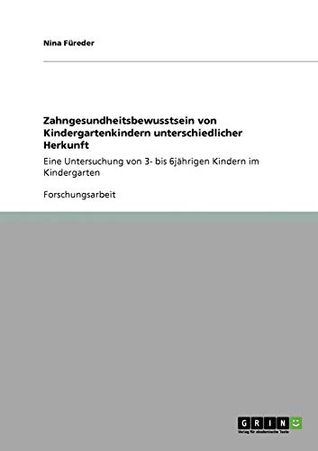Zahngesundheitsbewusstsein von Kindergartenkindern unterschiedlicher Herkunft: Eine Untersuchung von 3- bis 6jährigen Kindern im Kindergarten