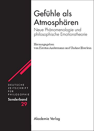 Gefühle als Atmosphären: Neue Phänomenologie und philosophische Emotionstheorie (Deutsche Zeitschrift für Philosophie / Sonderbände, Band 29)