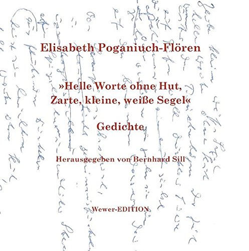 Helle Worte ohne Hut, Zarte, kleine, weiße Segel: Gedichte