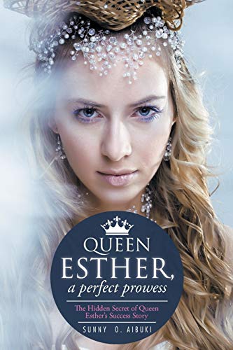 Queen Esther, A Perfect Prowess: The hidden secret of queen esther's success story