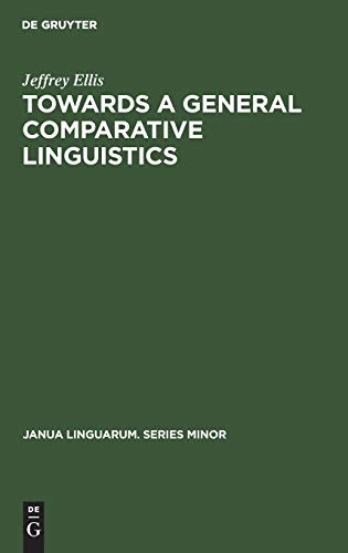 Towards a General Comparative Linguistics (Janua Linguarum. Series Minor, 52)